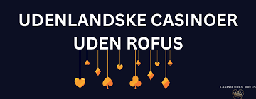 Udenlandske Casino uden Rufus Få det bedste spiloplevelse!