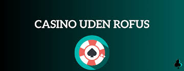 Oplev Verdenen af Casinos Uden Rufus Oplev Verdenen af Casinos Uden Rufus